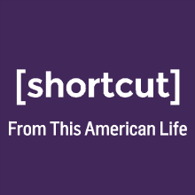 This American Life: Shortcut